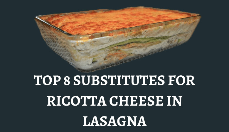 Ricotta Cheese Substitute for Lasagna Awesome top 8 Substitutes for Ricotta Cheese In Lasagna